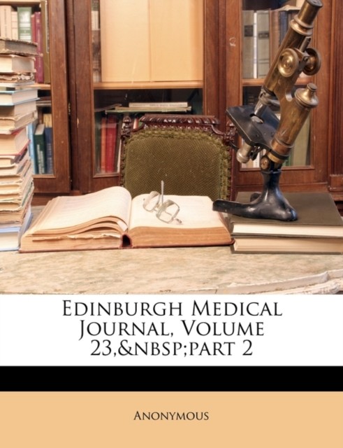 Anonymous – Edinburgh Medical Journal Volume 23nbsp part 2 – paperb – X555z