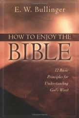 How to Enjoy the Bible : 12 Basic Principles for Understanding God’s Word by E.