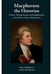 Macpherson the Historian: History Writing, Empire and Enlightenment in the Works