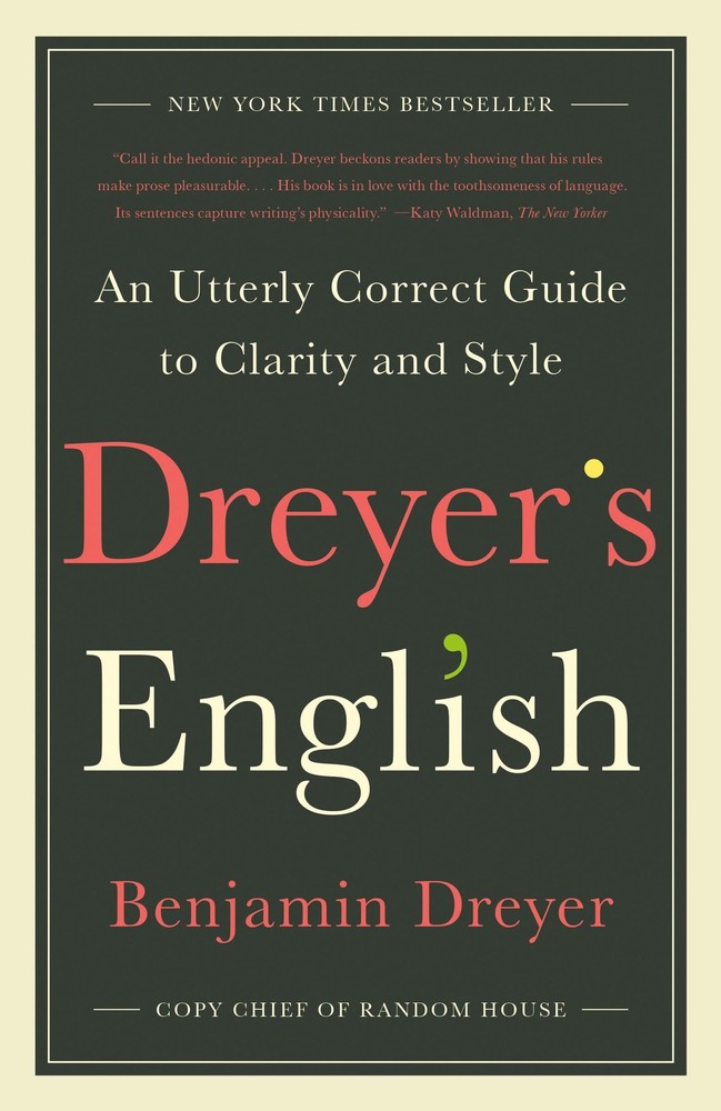 Dreyer’s English: An Utterly Correct Guide to Clarity and Style