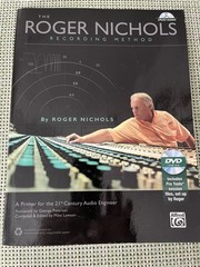 Roger Nichols Recording Method : A Primer for the 21st Century Audio Engineer