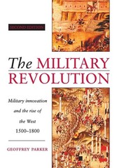 The Military Revolution: Military Innovation and the Rise of the West, 1500-…