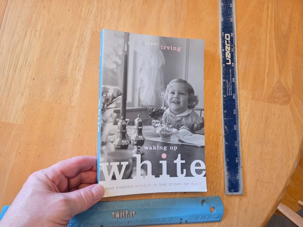 Waking up White : And Finding Myself in the Story of Race by Debby Irving (2014,