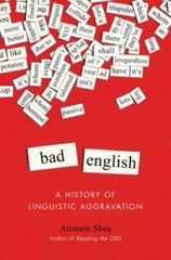 Bad English: A History of Linguistic Aggravation – Hardcover – GOOD