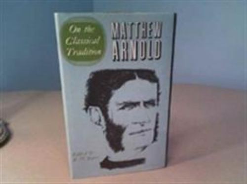 The Complete Prose Works of Matthew Arnold : Volume I. on the Cla