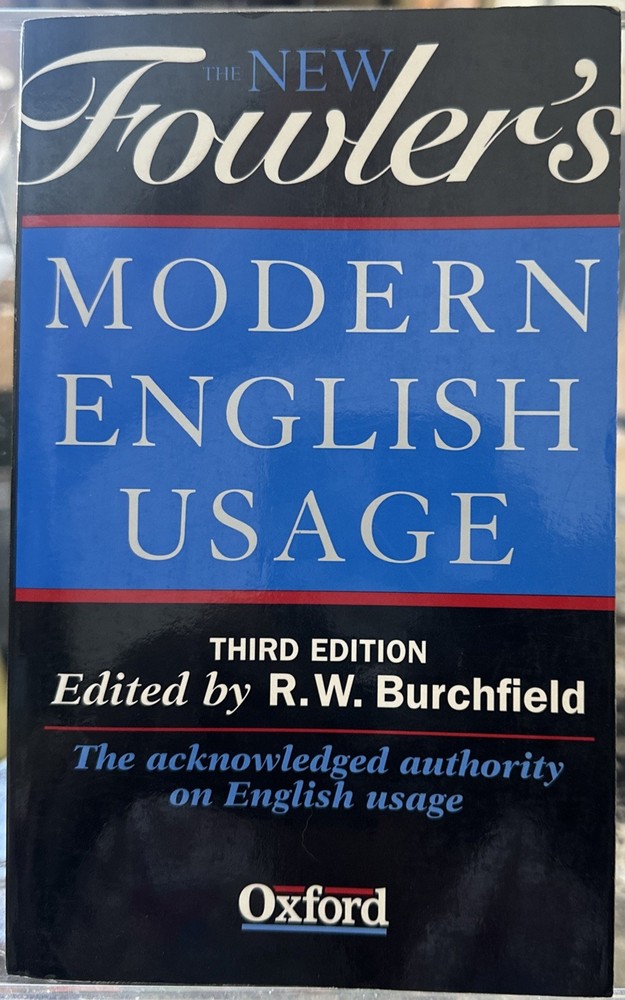 The New Fowler’s Modern English Usage 3rd Edition Edited by R. W. Burchfield