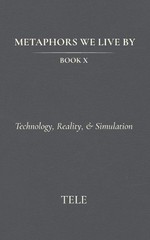 Metaphors We Live By: Book X: Technology, Reality, & Simulation by Tele Paperbac
