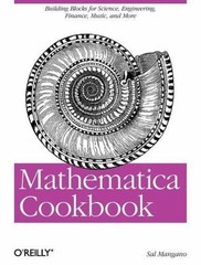 Mathematica Cookbook: Building Blocks for Science, Engineering, Finance, Music,