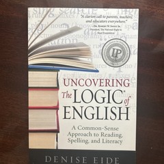 Uncovering the Logic of English : A Common-Sense Solution to America’s Literacy