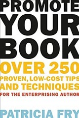 Promote Your Book : Over 250 Proven, Low-Cost Tips and Techniques