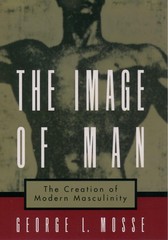 The Image of Man: The Creation of Modern Masculinity (Studies in the History…