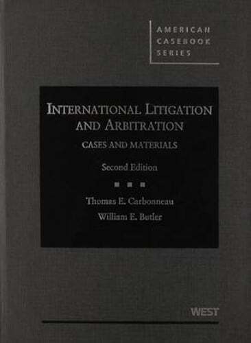 International Litigation and Arbitration: Cases and Materials by Carbonneau