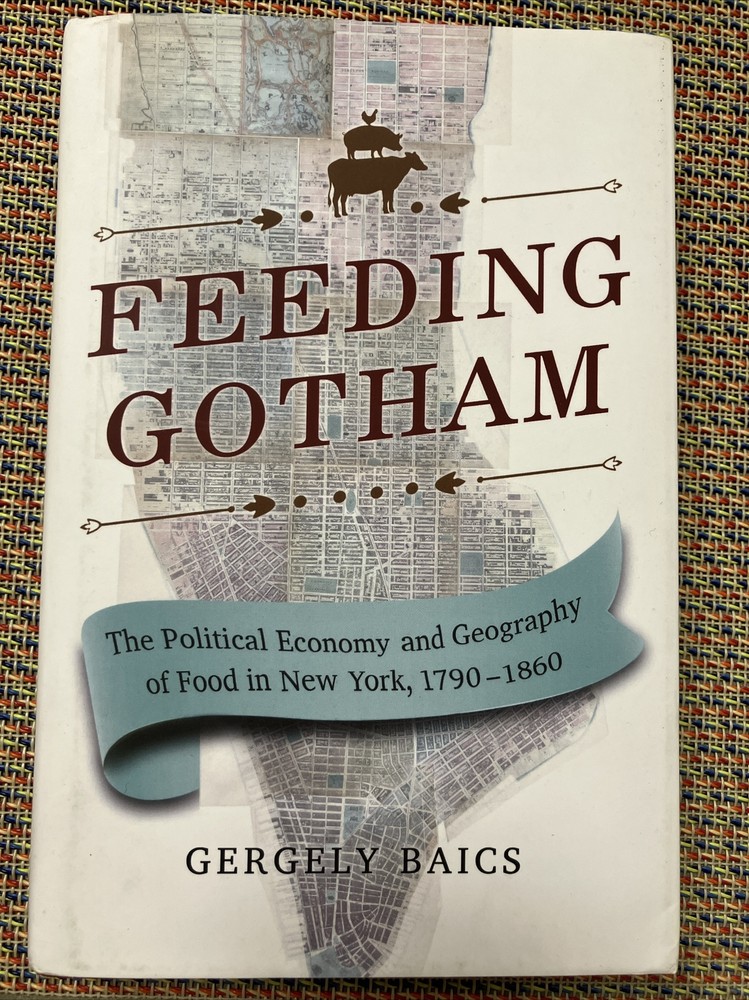 Feeding Gotham : The Political Economy and Geography of Food in New York,…