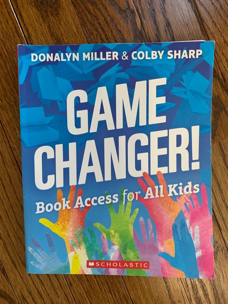 Game Changer! Book Access for All Kids by Colby Sharp and Donalyn Miller (2018)
