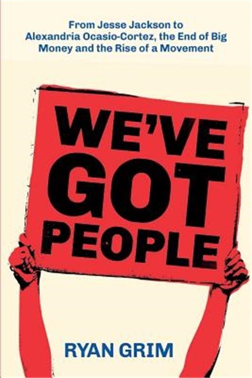 We’ve Got People: From Jesse Jackson to AOC, the End of Big Money and the Rise o