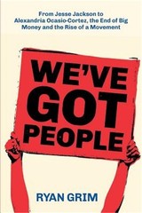 We’ve Got People: From Jesse Jackson to AOC, the End of Big Money and the Rise o
