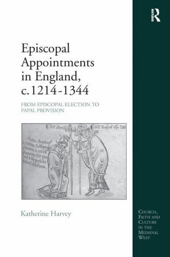 Episcopal Appointments in England, C. 1214-1344 : From Episcopal Election to …