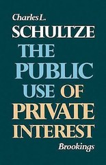 The Public Use of Private Interest; K- paperback, 0815777612, Charles L Schultze