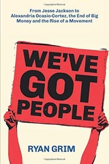 WE’VE GOT PEOPLE: FROM JESSE JACKSON TO AOC, THE END OF By Ryan Grim *BRAND NEW*