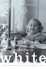 Waking Up White, and Finding Myself in … by Irving, Debby Paperback / softback