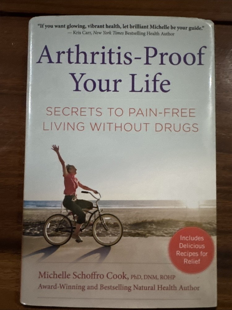 Arthritis-Proof Your Life : Secrets to Pain-Free Living Without Drugs by Cook