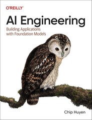 AI Engineering : Building Applications with Foundation Models by Chip Huyen…