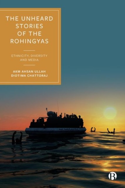 UNHEARD STORIES OF THE ROHINGYAS by AKM Ahsan Universiti Brunei Darussalam