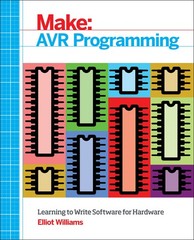 AVR Programming: Learning to Write Software for Hardware (Make: Technology o…