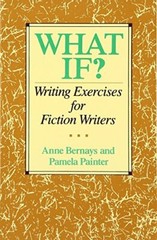 What If? Writing Exercises for Fiction Writers By Anne Bernays,P