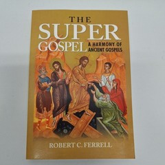 Super Gospel : A Harmony of Ancient Gospels, Paperback by Ferrell, Robert, Li…
