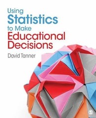 Using Statistics to Make Educational Decisions by David E. Tanner