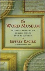 The Word Museum: The Most Remarkable English Words Ever Forgotten by Kacirk: New