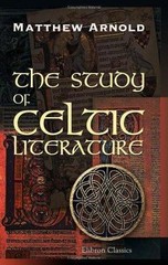 The Study of Celtic Literature by Matthew Arnold