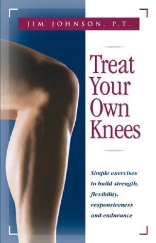 Treat Your Own Knees: Simple Exercises to Build Strength, Flexibility, Re – GOOD