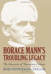 HORACE MANN’S TROUBLING LEGACY: THE EDUCATION OF By Bob Pepperman Taylor **NEW**