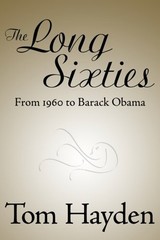 Long Sixties : From 1960 to Barack Obama Hardcover Tom Hayden
