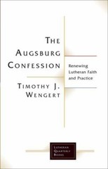 The Augsburg Confession: Renewing Lutheran Faith and Practice (Lutheran Quarterl