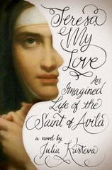 Teresa, My Love: An Imagined Life of the Saint of Avila by Kristeva, Julia