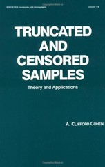 TRUNCATED AND CENSORED SAMPLES: THEORY AND APPLICATIONS By Clifford A. Cohen