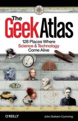The Geek Atlas: 128 Places Where Science and Technology Come Alive – GOOD