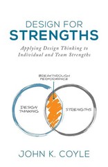 Design For Strengths: Applying Design Thinking to Individual and Team Streng…