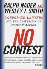 No Contest: Corporate Lawyers and the Perversion of Justice in America by Nader
