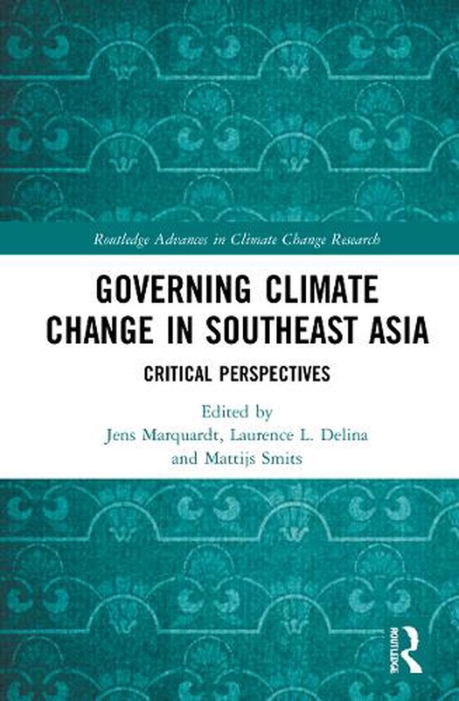 Governing Climate Change in Southeast Asia: Critical Perspectives by Jens Marqua