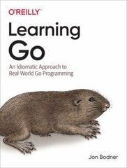 Learning Go: An Idiomatic Approach to Real-World Go Programming, Bodner, Jon, Go