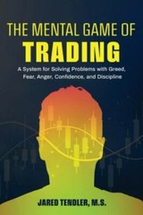 Mental Game of Trading : A System for Solving Problems with Greed,