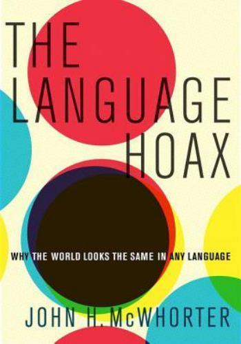 The Language Hoax, McWhorter, John H., New Book