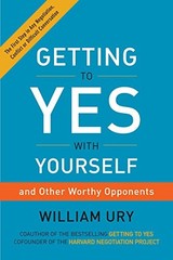 GETTING TO YES WITH YOURSELF: AND OTHER WORTHY OPPONENTS By William Ury **NEW**