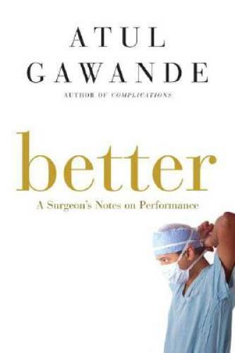 Better: A Surgeon’s Notes on Performance – Hardcover – VERY GOOD