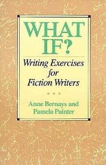 What If?: Writing Exercises for Fiction Writers Anne Bernays, Pamela Painter (19