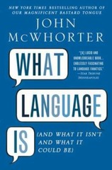 What Language Is: And What It Isn’t and What It Could Be McWhorter, John paperb